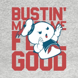 Bustin' makes me feel good T-Shirt